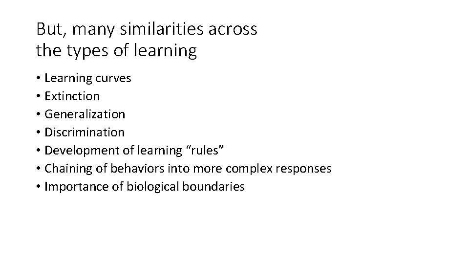 But, many similarities across the types of learning • Learning curves • Extinction •