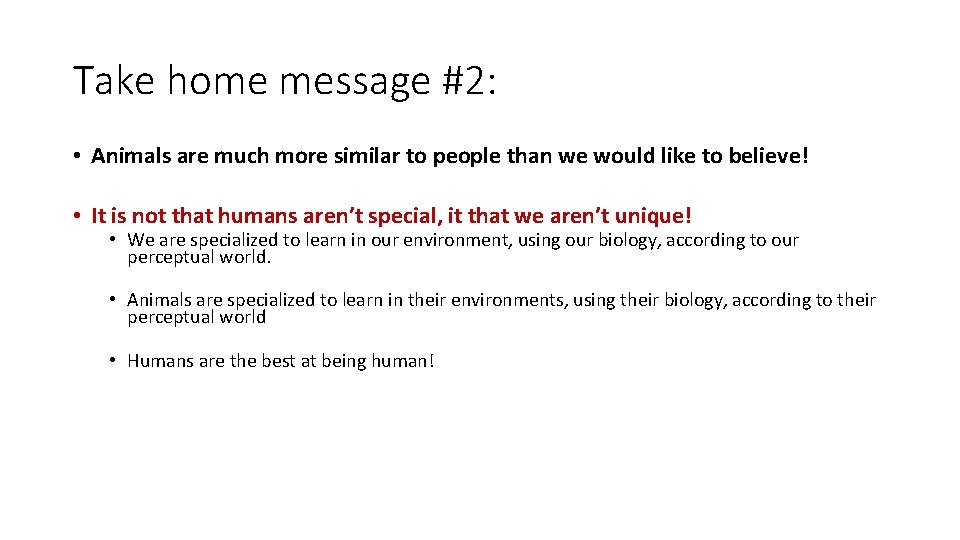 Take home message #2: • Animals are much more similar to people than we
