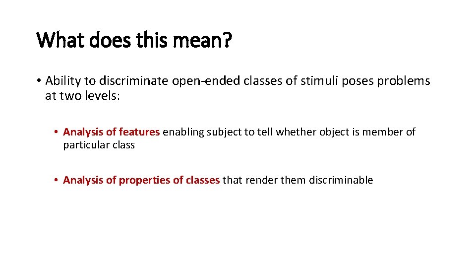 What does this mean? • Ability to discriminate open-ended classes of stimuli poses problems