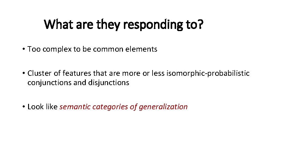 What are they responding to? • Too complex to be common elements • Cluster