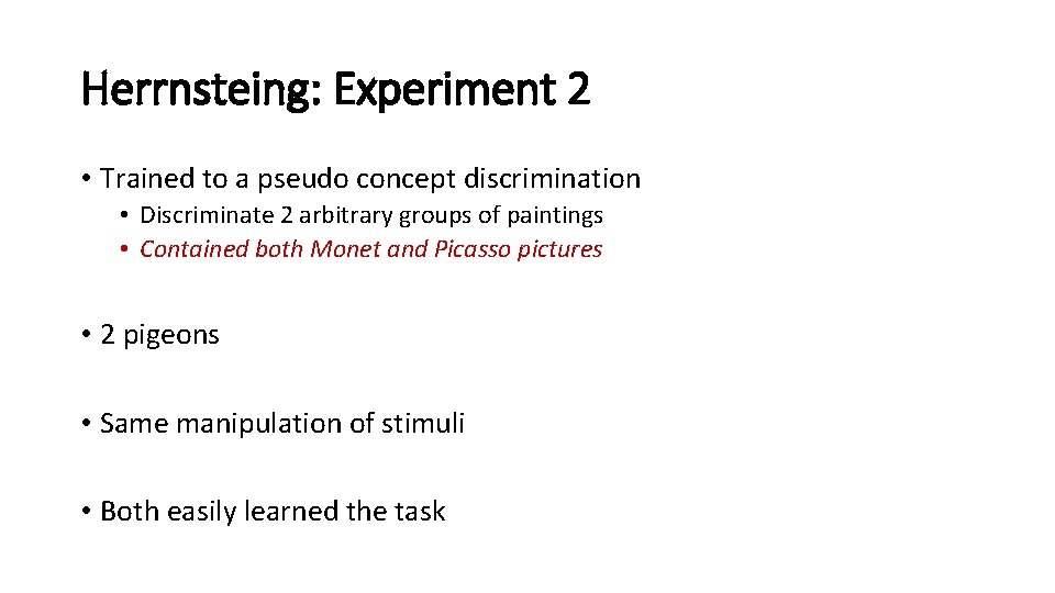 Herrnsteing: Experiment 2 • Trained to a pseudo concept discrimination • Discriminate 2 arbitrary