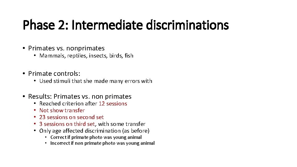 Phase 2: Intermediate discriminations • Primates vs. nonprimates • Mammals, reptiles, insects, birds, fish