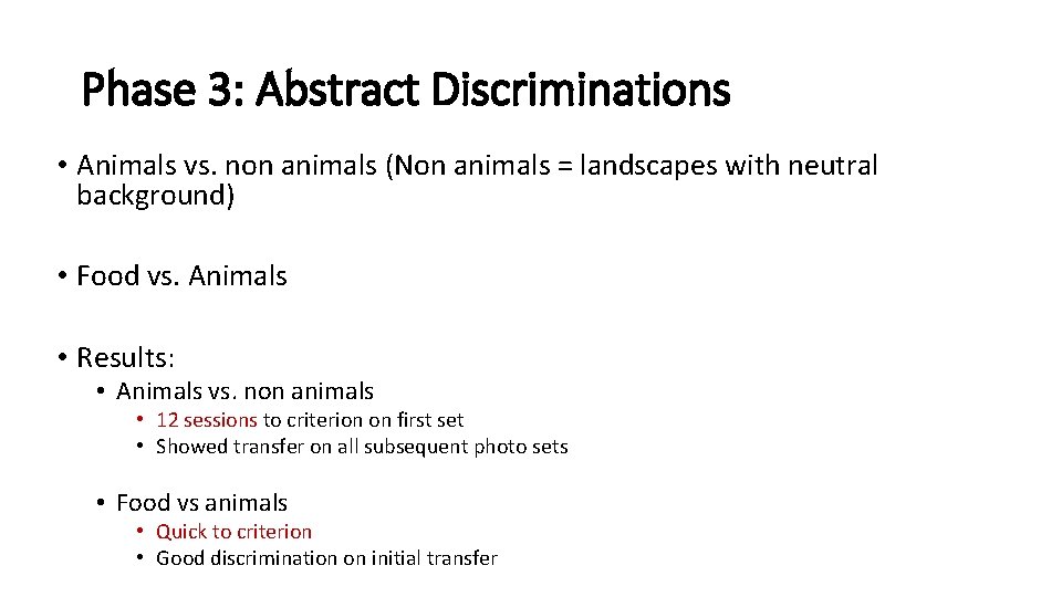 Phase 3: Abstract Discriminations • Animals vs. non animals (Non animals = landscapes with