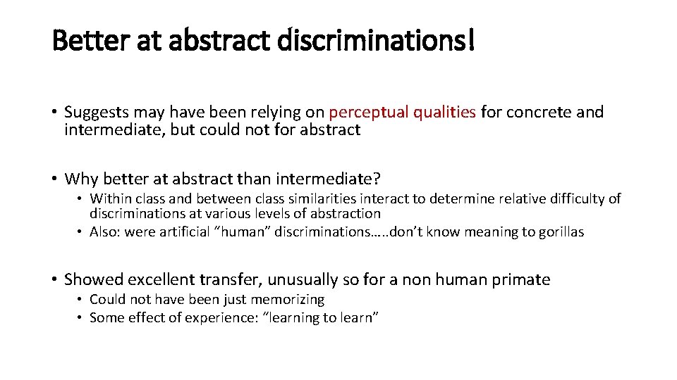 Better at abstract discriminations! • Suggests may have been relying on perceptual qualities for
