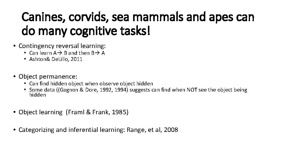 Canines, corvids, sea mammals and apes can do many cognitive tasks! • Contingency reversal