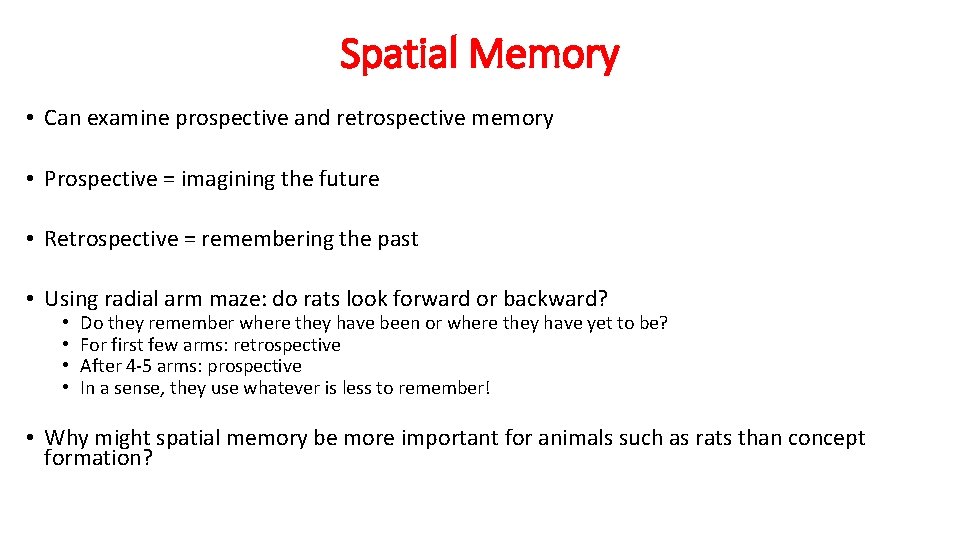 Spatial Memory • Can examine prospective and retrospective memory • Prospective = imagining the