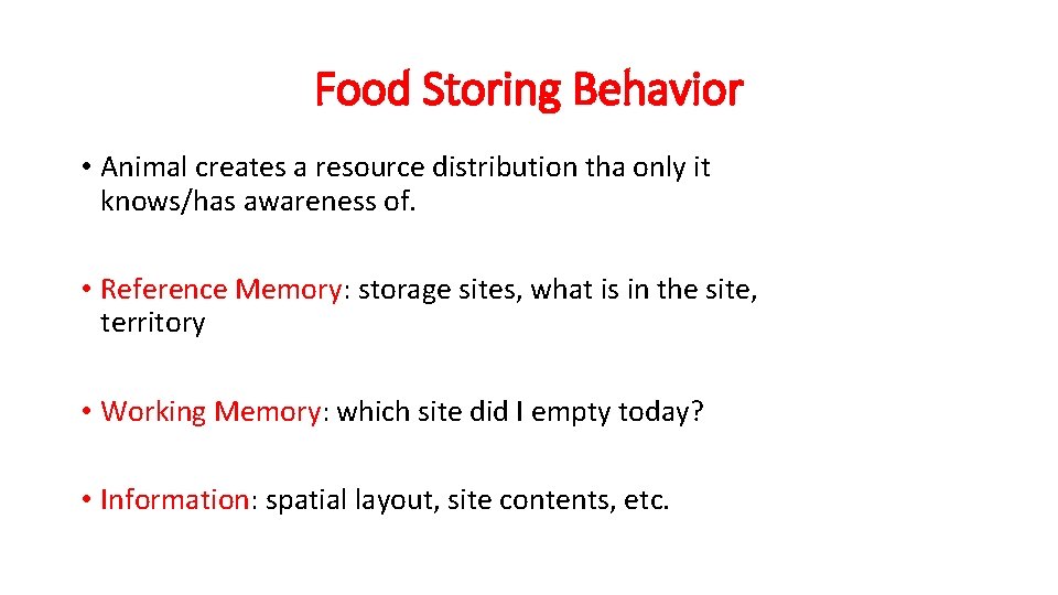 Food Storing Behavior • Animal creates a resource distribution tha only it knows/has awareness