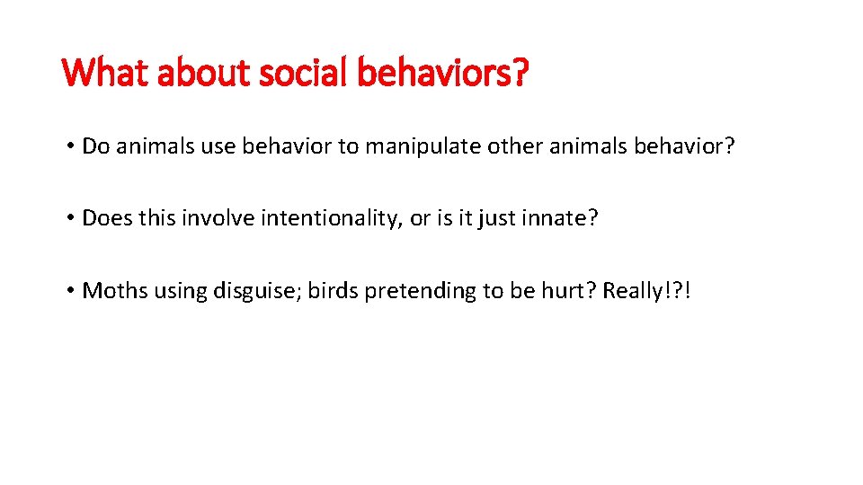 What about social behaviors? • Do animals use behavior to manipulate other animals behavior?