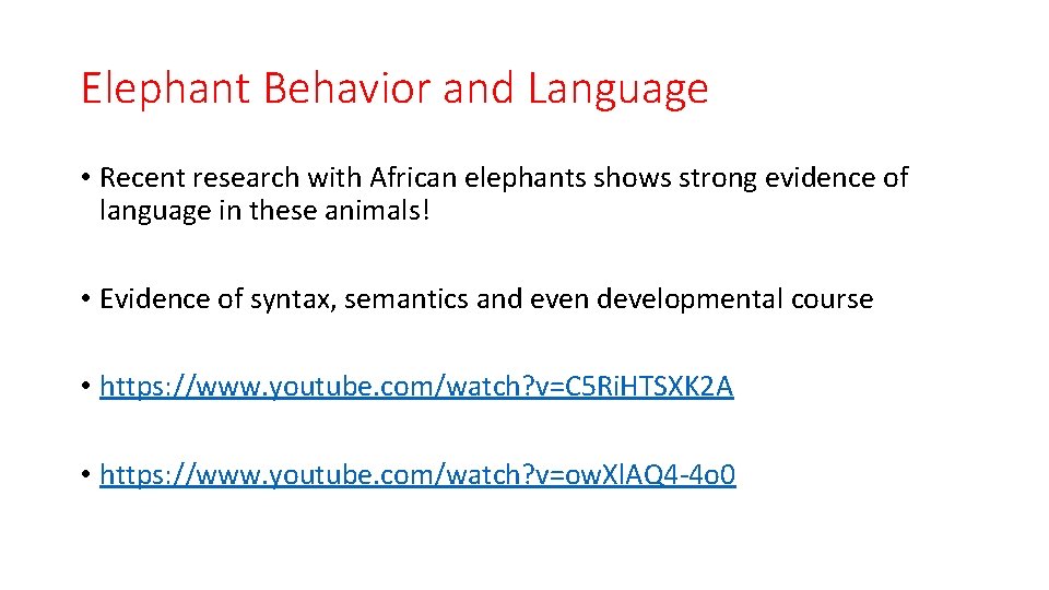 Elephant Behavior and Language • Recent research with African elephants shows strong evidence of