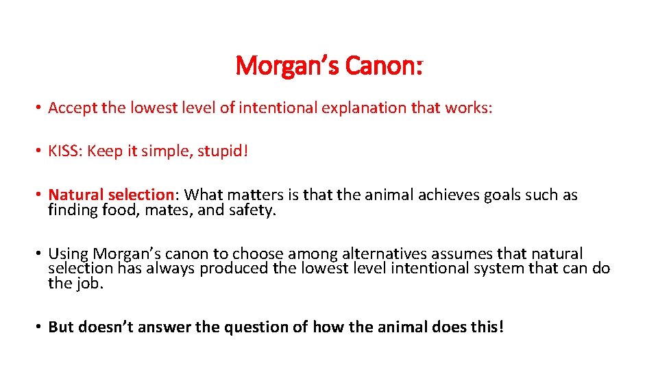 Morgan’s Canon: • Accept the lowest level of intentional explanation that works: • KISS: