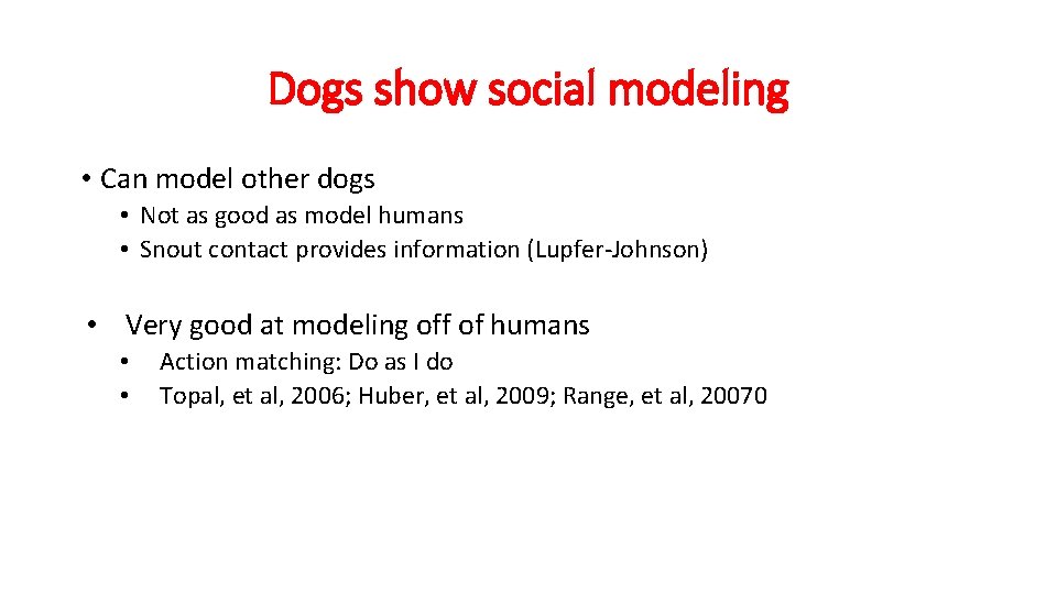 Dogs show social modeling • Can model other dogs • Not as good as