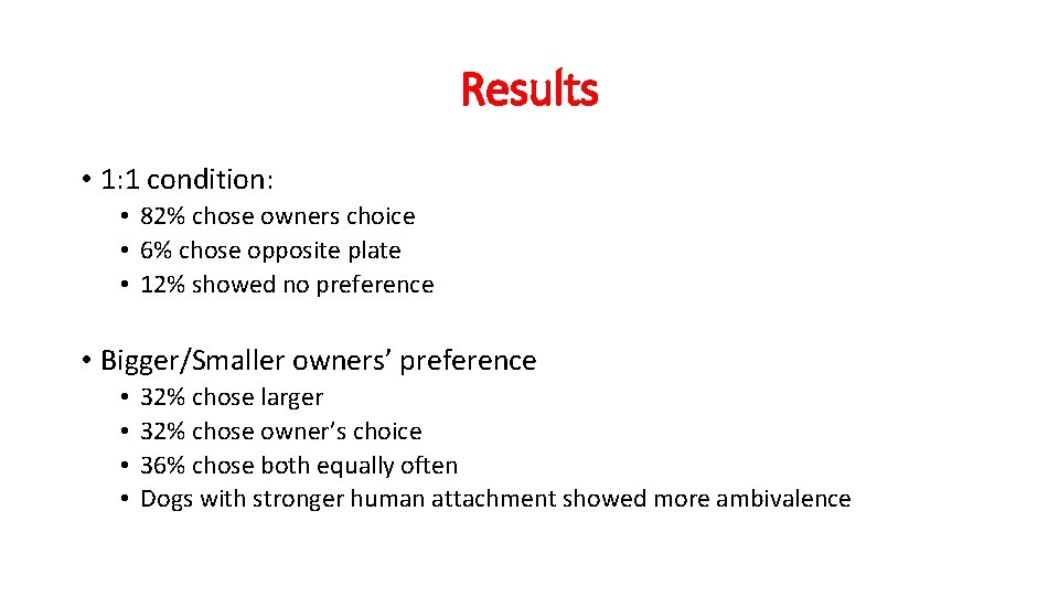Results • 1: 1 condition: • 82% chose owners choice • 6% chose opposite