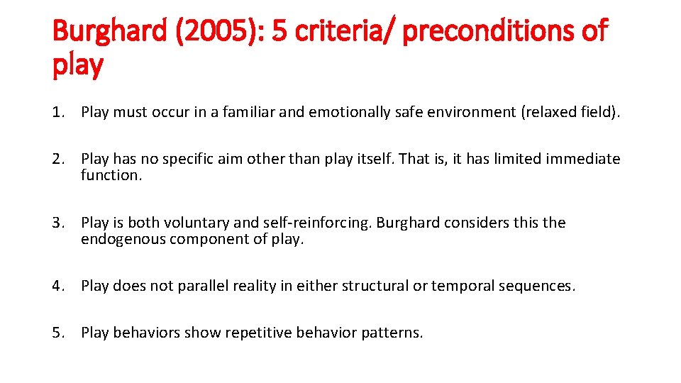 Burghard (2005): 5 criteria/ preconditions of play 1. Play must occur in a familiar