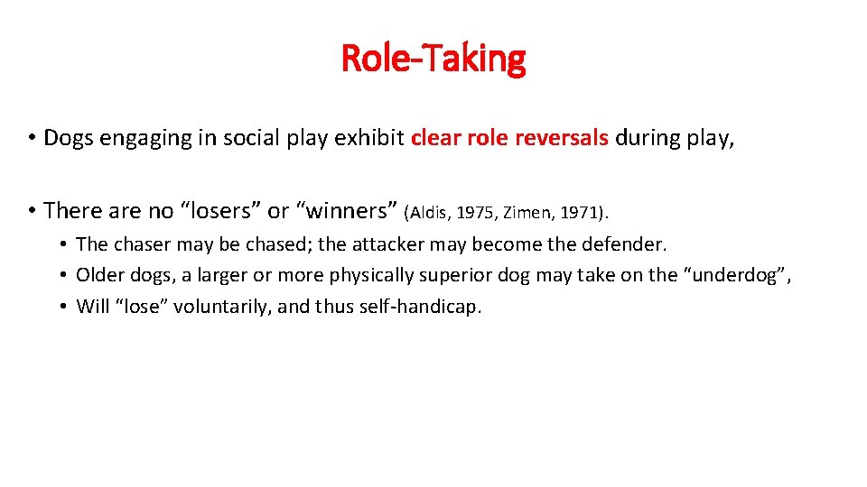 Role-Taking • Dogs engaging in social play exhibit clear role reversals during play, •