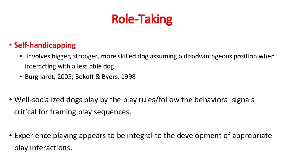 Role-Taking • Self-handicapping • Involves bigger, stronger, more skilled dog assuming a disadvantageous position