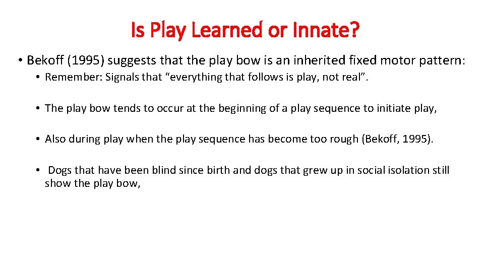 Is Play Learned or Innate? • Bekoff (1995) suggests that the play bow is