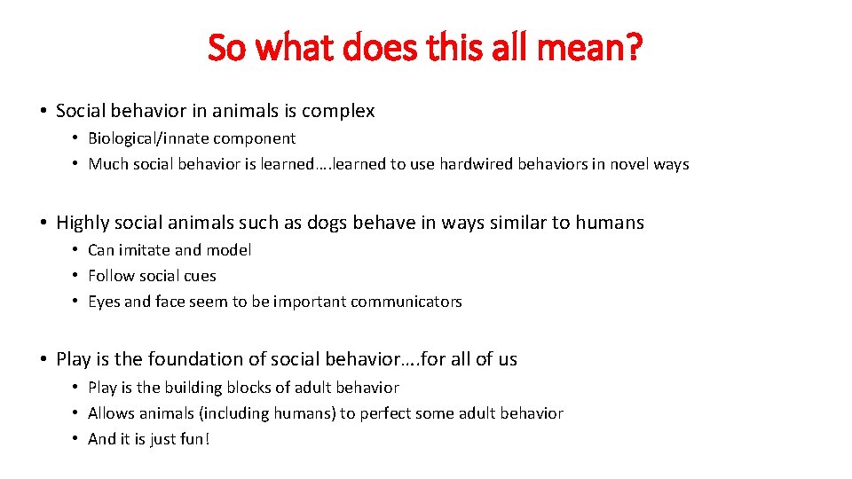 So what does this all mean? • Social behavior in animals is complex •