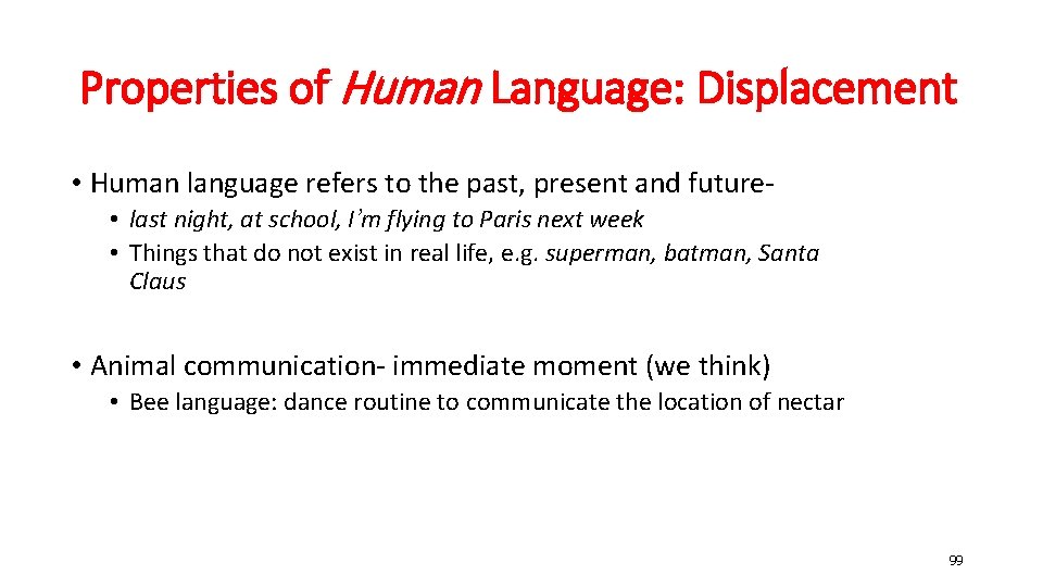 Properties of Human Language: Displacement • Human language refers to the past, present and
