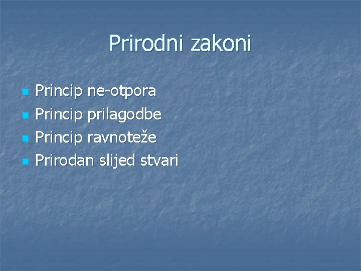 Prirodni zakoni n n Princip ne-otpora Princip prilagodbe Princip ravnoteže Prirodan slijed stvari 