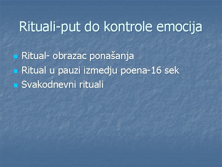 Rituali-put do kontrole emocija n n n Ritual- obrazac ponašanja Ritual u pauzi izmedju