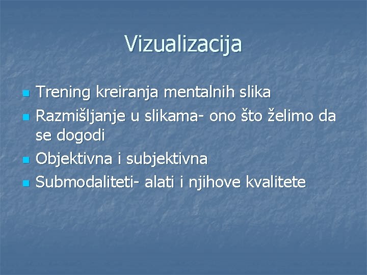 Vizualizacija n n Trening kreiranja mentalnih slika Razmišljanje u slikama- ono što želimo da