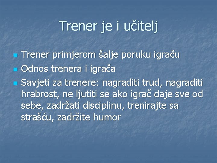 Trener je i učitelj n n n Trener primjerom šalje poruku igraču Odnos trenera