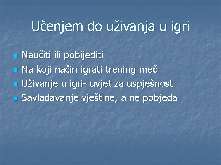 Učenjem do uživanja u igri n n Naučiti ili pobijediti Na koji način igrati