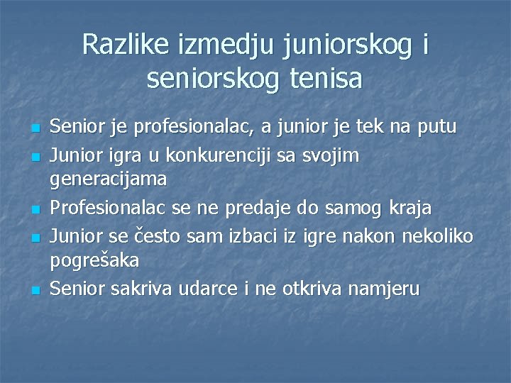 Razlike izmedju juniorskog i seniorskog tenisa n n n Senior je profesionalac, a junior