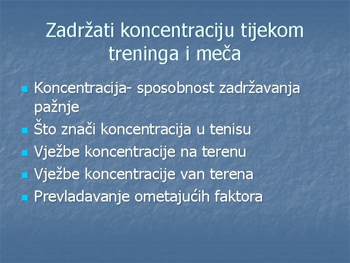 Zadržati koncentraciju tijekom treninga i meča n n n Koncentracija- sposobnost zadržavanja pažnje Što