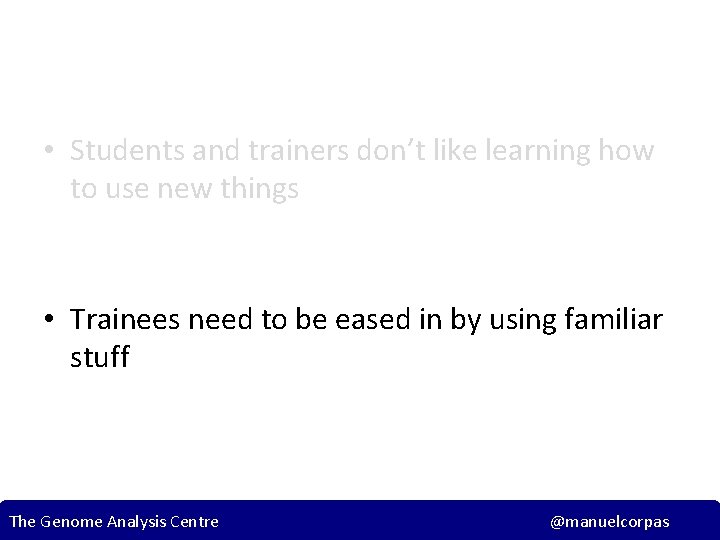  • Students and trainers don’t like learning how to use new things •