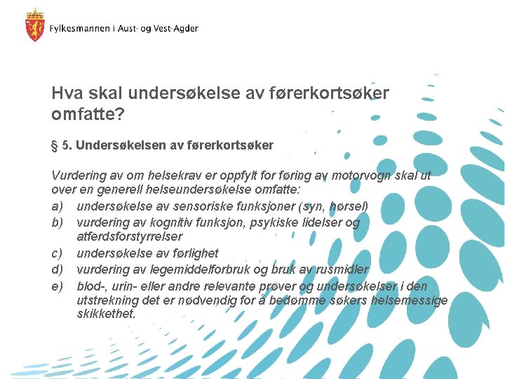 Hva skal undersøkelse av førerkortsøker omfatte? § 5. Undersøkelsen av førerkortsøker Vurdering av om