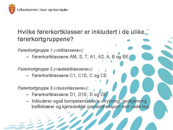 Hvilke førerkortklasser er inkludert i de ulike førerkortgruppene? Førerkortgruppe 1 ( «bilklassene» ): –