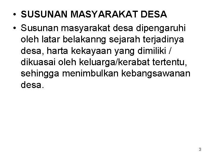  • SUSUNAN MASYARAKAT DESA • Susunan masyarakat desa dipengaruhi oleh latar belakanng sejarah