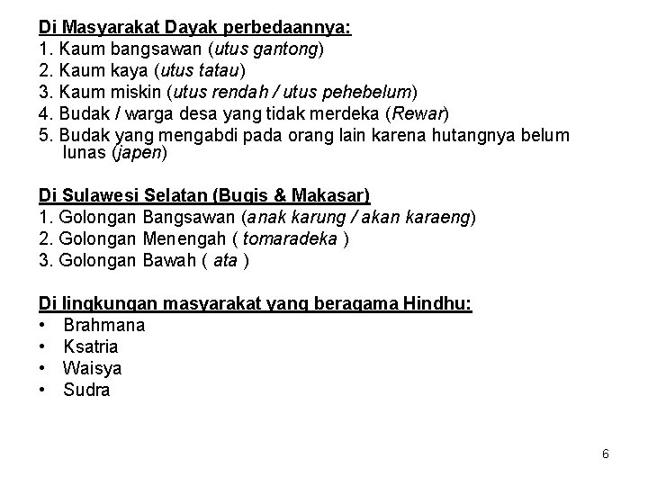 Di Masyarakat Dayak perbedaannya: 1. Kaum bangsawan (utus gantong) 2. Kaum kaya (utus tatau)