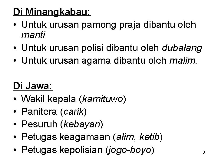 Di Minangkabau: • Untuk urusan pamong praja dibantu oleh manti • Untuk urusan polisi