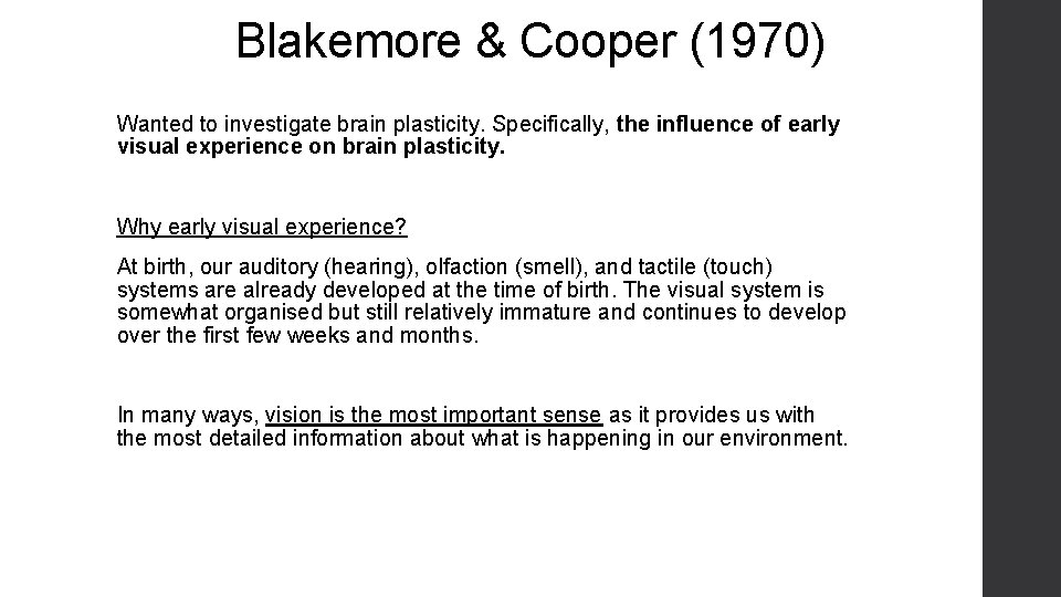 Blakemore & Cooper (1970) Wanted to investigate brain plasticity. Specifically, the influence of early