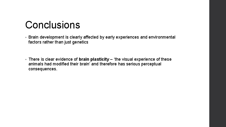 Conclusions • Brain development is clearly affected by early experiences and environmental factors rather