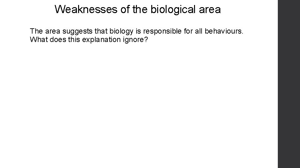 Weaknesses of the biological area The area suggests that biology is responsible for all