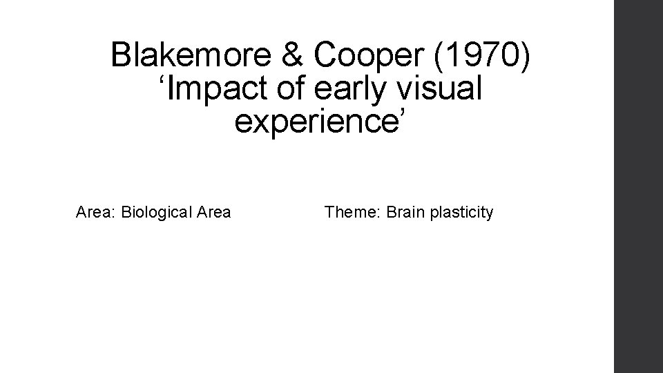 Blakemore & Cooper (1970) ‘Impact of early visual experience’ Area: Biological Area Theme: Brain