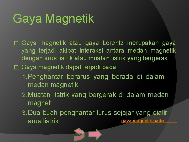 Gaya Magnetik Gaya magnetik atau gaya Lorentz merupakan gaya yang terjadi akibat interaksi antara