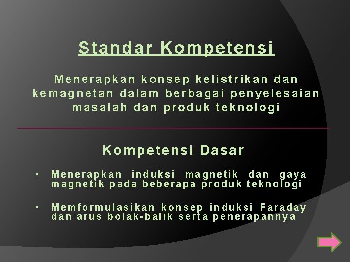 Standar Kompetensi Menerapkan konsep kelistrikan dan kemagnetan dalam berbagai penyelesaian masalah dan produk teknologi