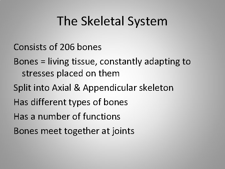 The Skeletal System Consists of 206 bones Bones = living tissue, constantly adapting to