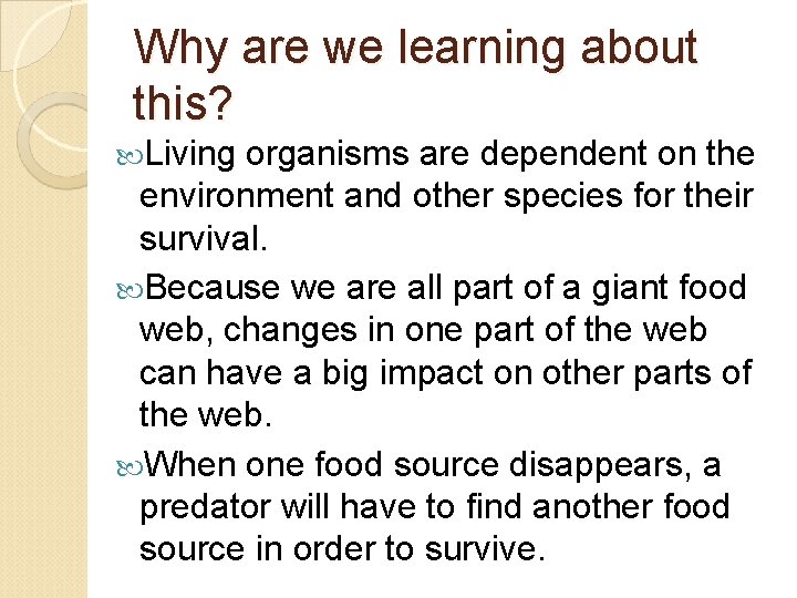 Why are we learning about this? Living organisms are dependent on the environment and