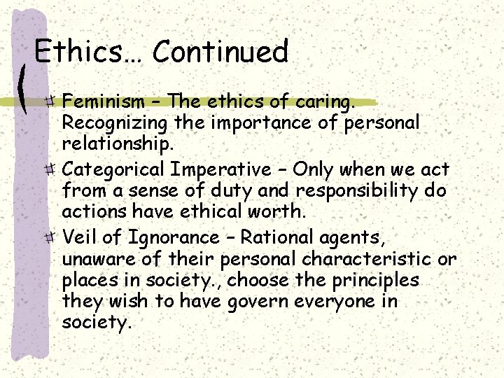 Ethics… Continued Feminism – The ethics of caring. Recognizing the importance of personal relationship.