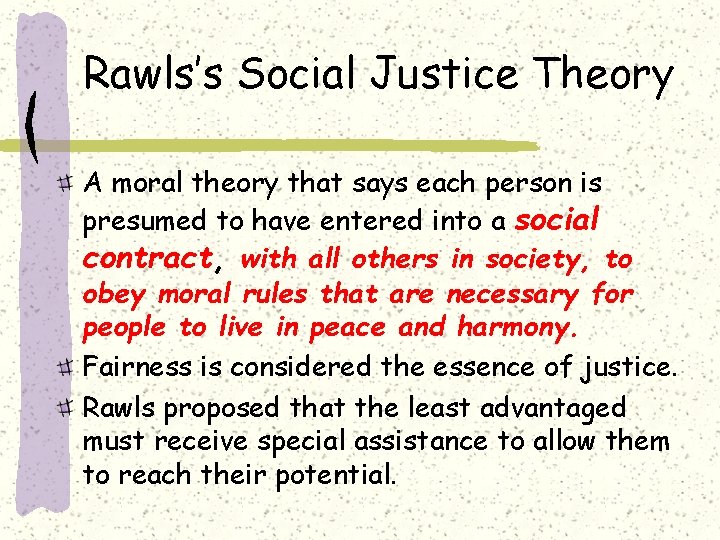 Rawls’s Social Justice Theory A moral theory that says each person is presumed to