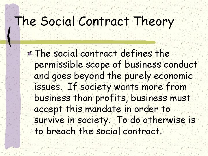The Social Contract Theory The social contract defines the permissible scope of business conduct