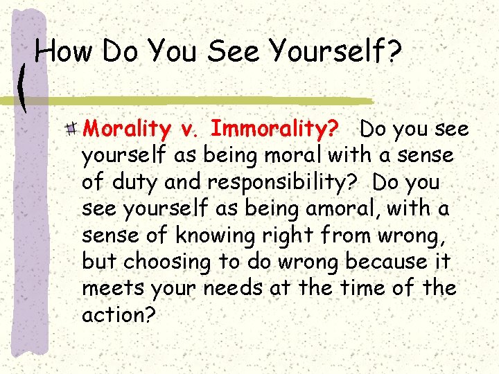 How Do You See Yourself? Morality v. Immorality? Do you see yourself as being