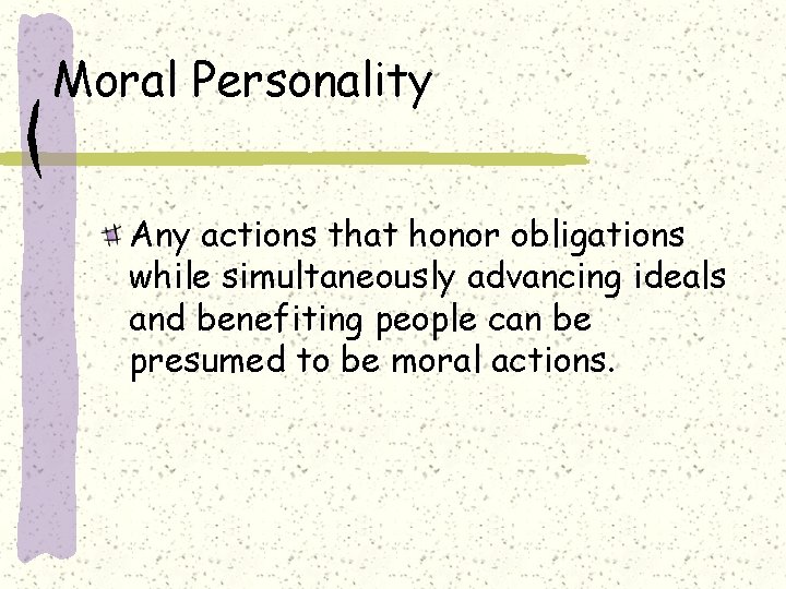 Moral Personality Any actions that honor obligations while simultaneously advancing ideals and benefiting people