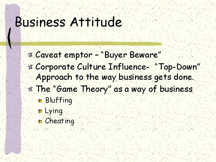 Business Attitude Caveat emptor – “Buyer Beware” Corporate Culture Influence- “Top-Down” Approach to the