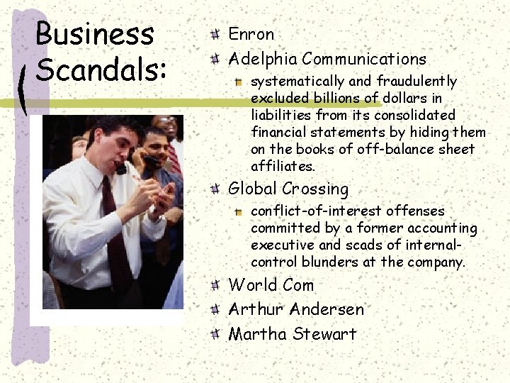 Business Scandals: Enron Adelphia Communications systematically and fraudulently excluded billions of dollars in liabilities